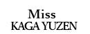 Miss Kaga Yuzen